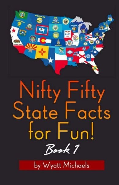 Cover for Wyatt Michaels · Nifty Fifty State Facts for Fun! Book 1 (Pocketbok) (2013)