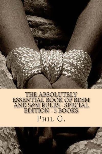 Cover for Phil G · The Absolutely Essential Book of Bdsm and S&amp;m Rules - Special Edition - 5 Books (Paperback Book) (2013)