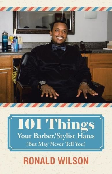 Cover for Ronald Wilson · 101 Things Your Barber / Stylist Hates (But May Never Tell You) (Paperback Bog) (2015)