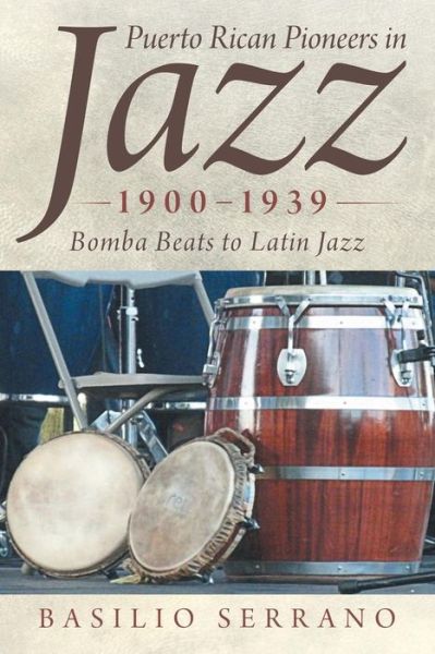 Cover for Basilio Serrano · Puerto Rican Pioneers in Jazz, 1900-1939: Bomba Beats to Latin Jazz (Paperback Book) (2015)