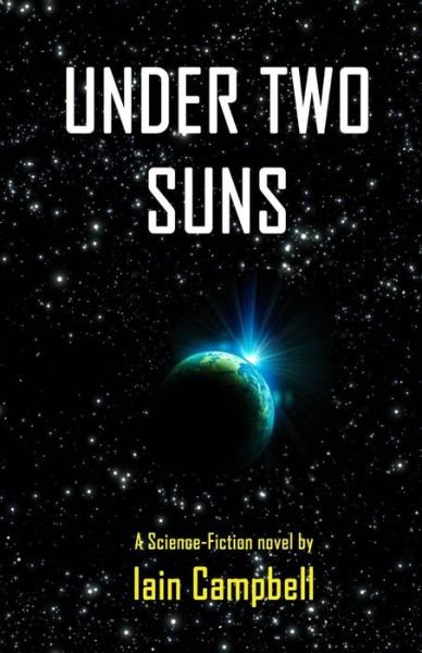 Cover for Iain Campbell · Under Two Suns: a Science Fiction Novel by Iain Campbell (Paperback Bog) (2014)