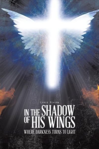 Cover for Lyris Rivera · In the Shadow of His Wings: Where Darkness Turns to Light (Pocketbok) (2014)