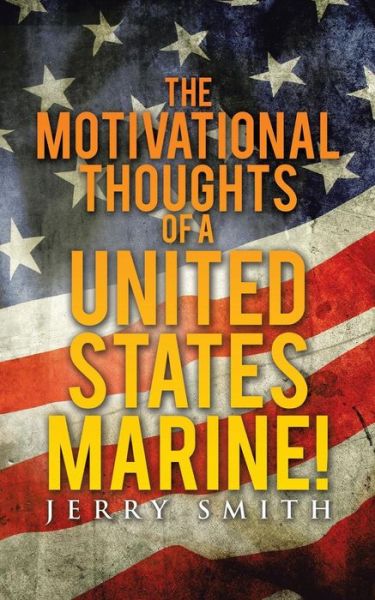 Cover for Jerry Smith · The Motivational Thoughts of a United States Marine! (Taschenbuch) (2016)