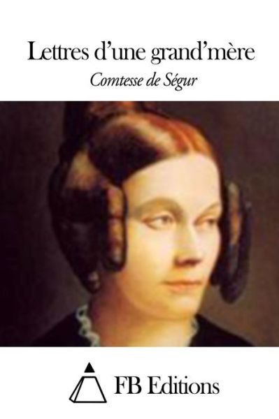 Lettres D'une Grand'mere - Comtesse De Segur - Kirjat - Createspace - 9781506012711 - maanantai 5. tammikuuta 2015