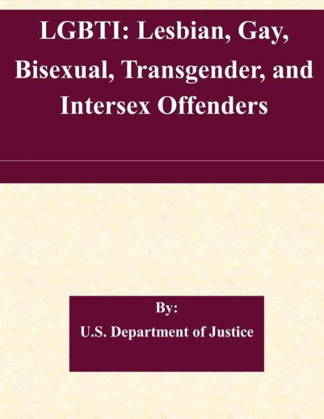 Cover for U S Department of Justice · Lgbti: Lesbian, Gay, Bisexual, Transgender, and Intersex Offenders (Pocketbok) (2015)