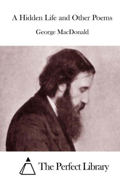 A Hidden Life and Other Poems - George Macdonald - Books - Createspace - 9781512035711 - May 4, 2015