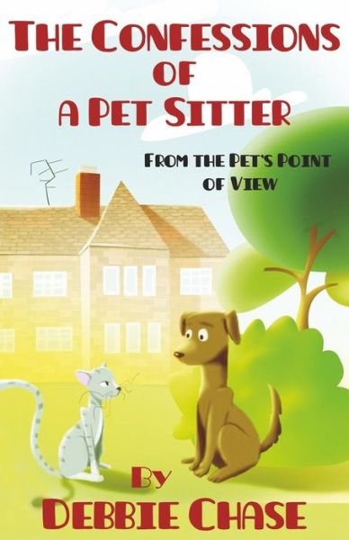 Cover for Debbie Chase · The Confessions of a Pet Sitter: from the Pet's Point of View (Paperback Book) (2015)