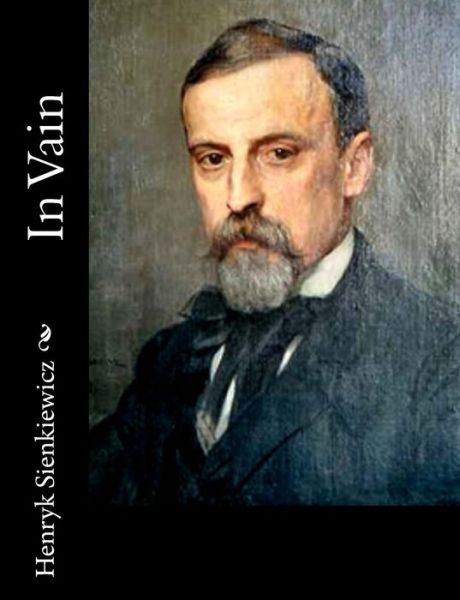 In Vain - Henryk Sienkiewicz - Books - Createspace - 9781515328711 - August 3, 2015