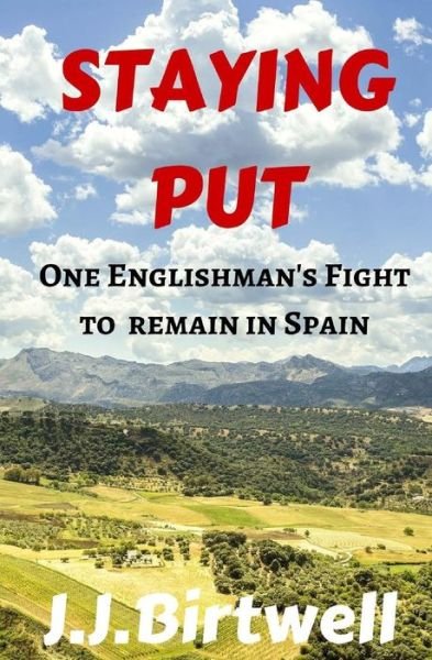 Cover for J J Birtwell · Staying Put: One Englishman's Fight to Remain in Spain (Paperback Bog) (2015)