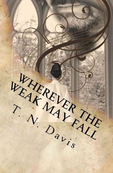 Cover for T N Davis · Wherever the Weak May Fall (Paperback Book) (2015)