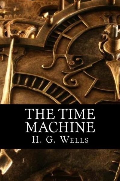 The Time Machine - H G Wells - Boeken - Createspace - 9781517519711 - 25 september 2015