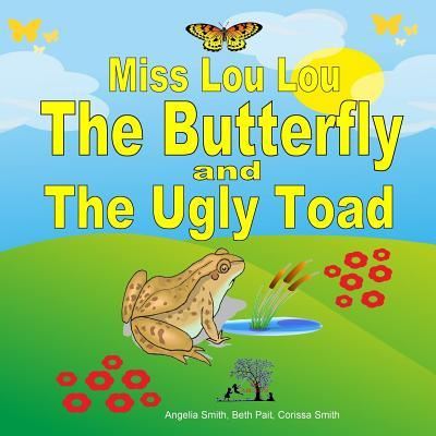 Miss Lou Lou the Butterfly and the Ugly Toad - Beth Pait - Bøger - Createspace Independent Publishing Platf - 9781519698711 - 20. maj 2018