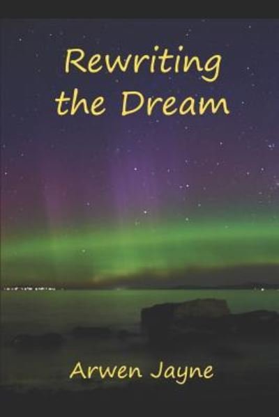 Cover for Arwen Jaye · Rewriting the Dream (Pocketbok) (2017)