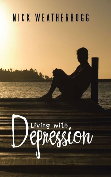 Cover for Nick Weatherhogg · Living with Depression (Hardcover Book) (2016)