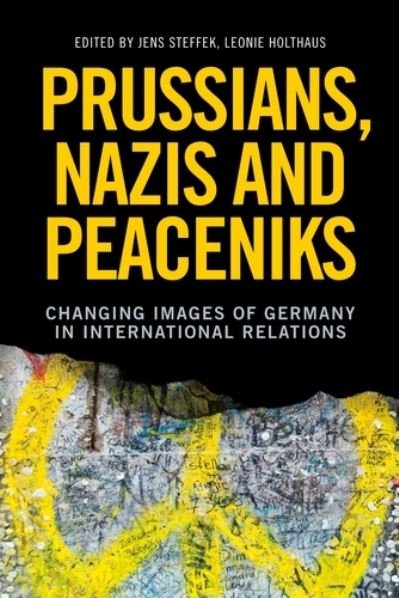 Cover for Jens Steffek · Prussians, Nazis and Peaceniks: Changing Images of Germany in International Relations (Hardcover Book) (2020)