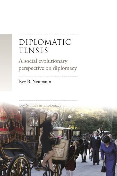 Cover for Iver Neumann · Diplomatic Tenses: A Social Evolutionary Perspective on Diplomacy - Key Studies in Diplomacy (Hardcover bog) (2020)