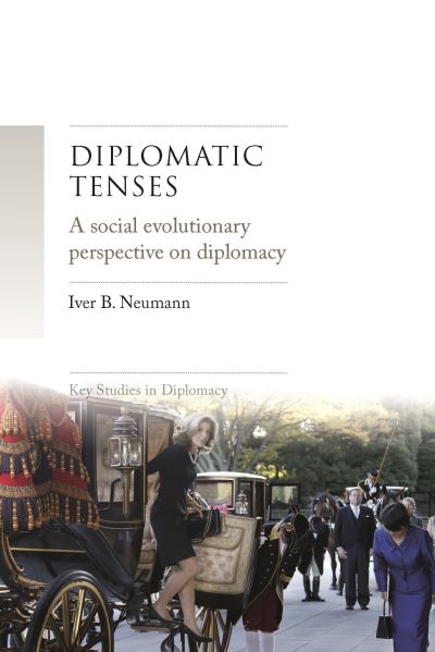 Cover for Iver Neumann · Diplomatic Tenses: A Social Evolutionary Perspective on Diplomacy - Key Studies in Diplomacy (Hardcover bog) (2020)