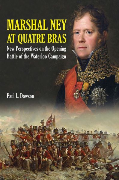 Cover for Paul L. Dawson · Marshal Ney at Quatre Bras: New Perspectives on the Opening Battle of the Waterloo Campaign (Hardcover Book) (2017)