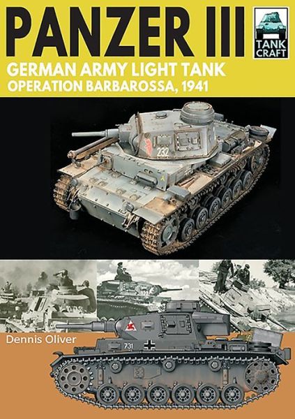 Panzer III: German Army Light Tank: Operation Barbarossa 1941 - Tank Craft - Dennis Oliver - Books - Pen & Sword Books Ltd - 9781526771711 - August 7, 2020