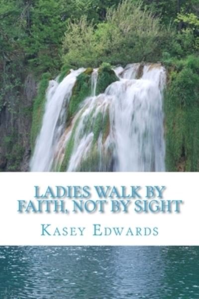 Cover for Kasey Edwards · Ladies Walk By Faith And Not By Sight (Paperback Book) (2016)