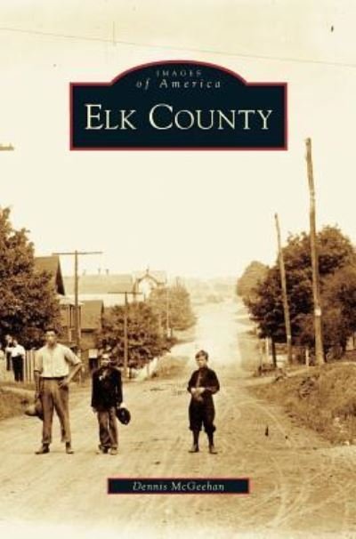 Cover for Dennis McGeehan · Elk County (Hardcover Book) (2007)