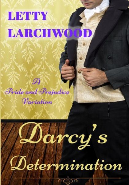 Cover for Letty Larchwood · Darcy's Determination - A Pride and Prejudice Variation (Paperback Book) (2016)