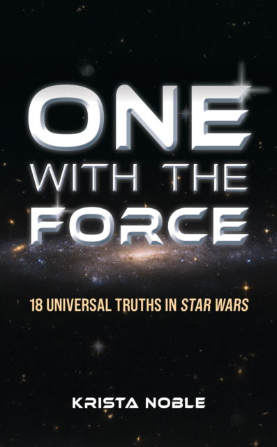 Cover for Krista Noble · One with the Force: 18 Universal Truths in Star Wars (Hardcover Book) (2024)