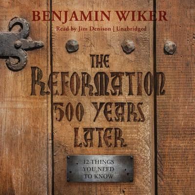 Cover for Benjamin Wiker · The Reformation 500 Years Later Lib/E (CD) (2017)