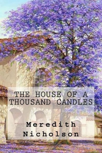 The House of a Thousand Candles - Meredith Nicholson - Books - Createspace Independent Publishing Platf - 9781539539711 - October 15, 2016