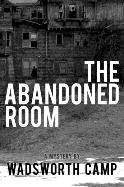 Cover for Wadsworth Camp · The Abandoned Room (Paperback Book) (2016)