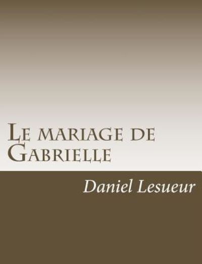 Cover for Daniel Lesueur · Le mariage de Gabrielle (Paperback Book) (2016)