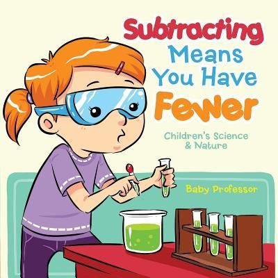 Cover for Baby Professor · Subtracting Means You Have Fewer Children's Math Books (Paperback Book) (2017)