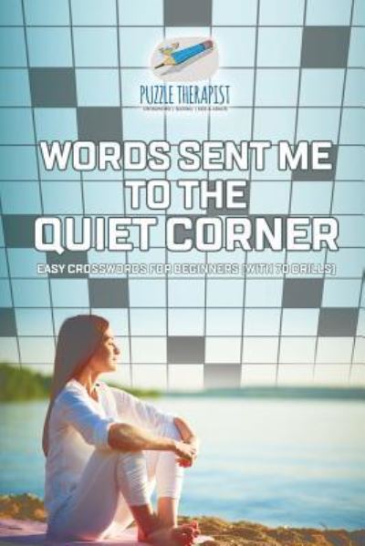 Cover for Puzzle Therapist · Words Sent Me to the Quiet Corner Easy Crosswords for Beginners (with 70 drills) (Pocketbok) (2017)