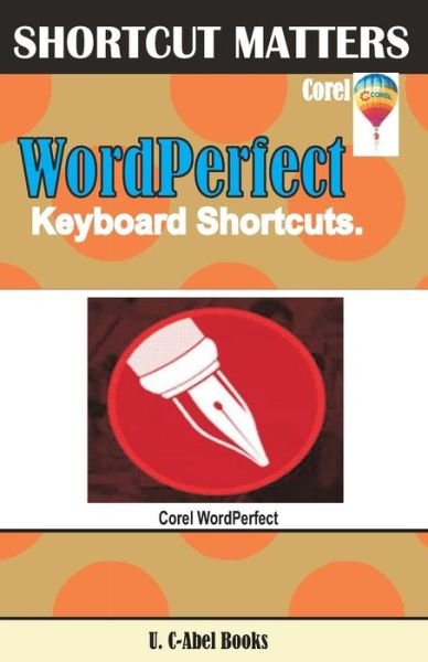 Corel WordPerfect Keyboard Shortcuts - U C Books - Books - Createspace Independent Publishing Platf - 9781544038711 - February 27, 2017