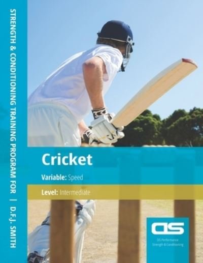 Cover for D F J Smith · DS Performance - Strength &amp; Conditioning Training Program for Cricket, Speed, Intermediate (Paperback Bog) (2016)