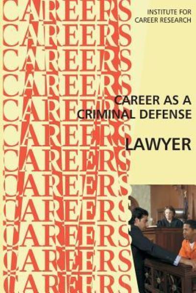 Career as a Criminal Defense Lawyer - Institute for Career Research - Libros - Createspace Independent Publishing Platf - 9781546878711 - 22 de mayo de 2017