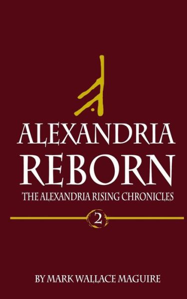 Alexandria Reborn - Mark Wallace Maguire - Książki - Createspace Independent Publishing Platf - 9781546922711 - 2 sierpnia 2017