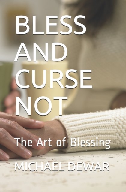 Cover for Dewar, Michael W, Sr · Bless and Curse Not: The Art of Blessing (Taschenbuch) (2017)