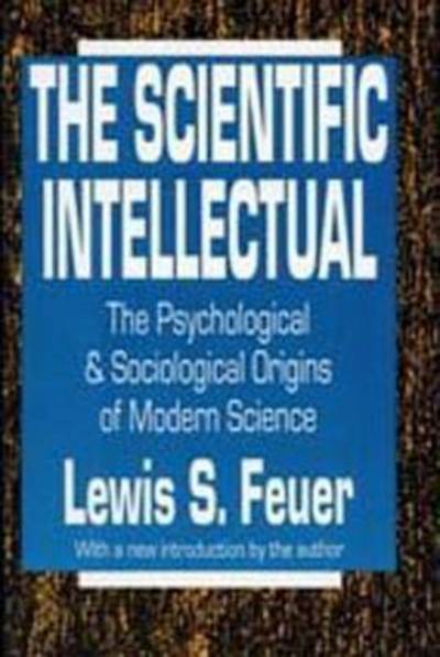 Cover for Lewis S. Feuer · The Scientific Intellectual: The Psychological &amp; Sociological Origins of Modern Science (Paperback Book) [Reprint edition] (1991)