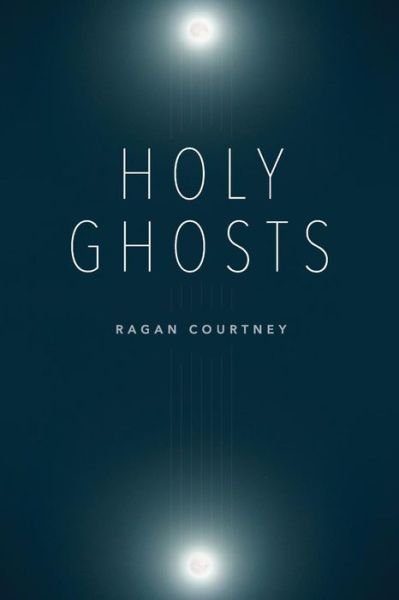 Cover for Ragan Courtney · Holy Ghosts (Paperback Book) (2016)