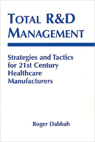 Cover for Dabbah, Roger (U.S. Pharmaceutical Convention, Rockville, Maryland, USA) · Total R &amp; D Management: Strategies and Tactics for 21st Century Healthcare Manufacturers (Hardcover bog) (1998)