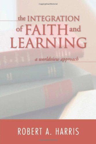 The Integration of Faith and Learning: a Worldview Approach - Robert A. Harris - Books - Wipf & Stock Pub - 9781592446711 - April 22, 2004