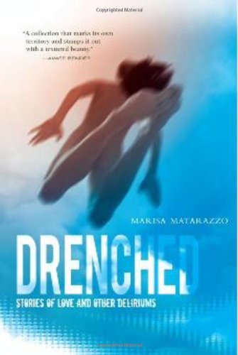 Marisa Matarazzo · Drenched: Stories of Love and Other Deliriums (Paperback Book) (2010)