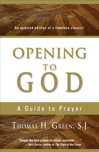 Opening to God: a Guide to Prayer - Thomas H. Green - Books - Ave Maria Press - 9781594710711 - April 1, 2006