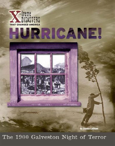 Cover for Donna Latham · Hurricane! the 1900 Galveston Night of Terror (X-treme Disasters That Changed America) (Hardcover Book) (2005)