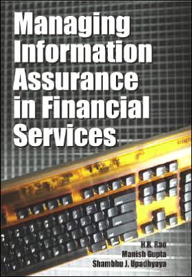 Managing Information Assurance in Financial Services - H.R. Rao - Books - IGI Global - 9781599041711 - July 1, 2007