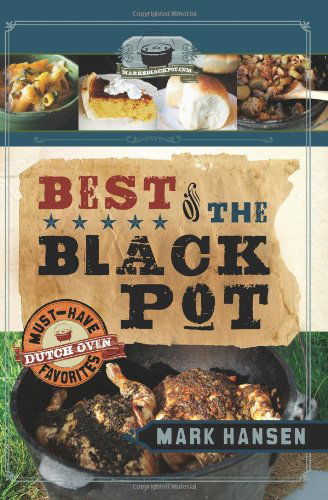 Best of the Black Pot: Must-have Dutch Oven Favorites - Mark Hansen - Kirjat - Cedar Fort, Inc. - 9781599559711 - tiistai 10. huhtikuuta 2012