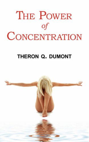 Cover for Theron Q. Dumont · The Power of Concentration - Complete Text of Dumont's Classic (Taschenbuch) (2008)