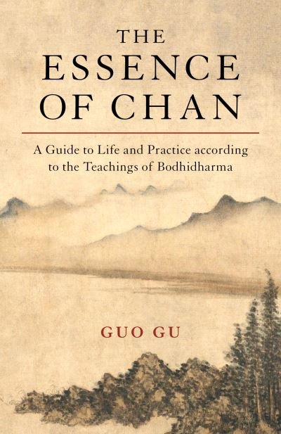 Cover for Guo Gu · The Essence of Chan: A Guide to Life and Practice according to the Teachings of Bodhidharma (Paperback Book) (2020)