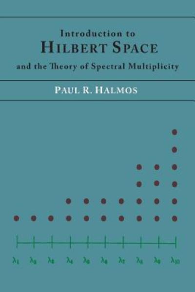 Cover for Paul R Halmos · Introduction to Hilbert Space and the Theory of Spectral Multiplicity (Paperback Book) (2013)